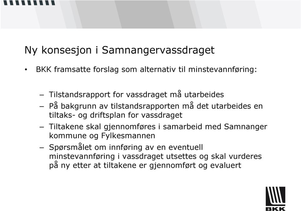 vassdraget Tiltakene skal gjennomføres i samarbeid med Samnanger kommune og Fylkesmannen Spørsmålet om innføring