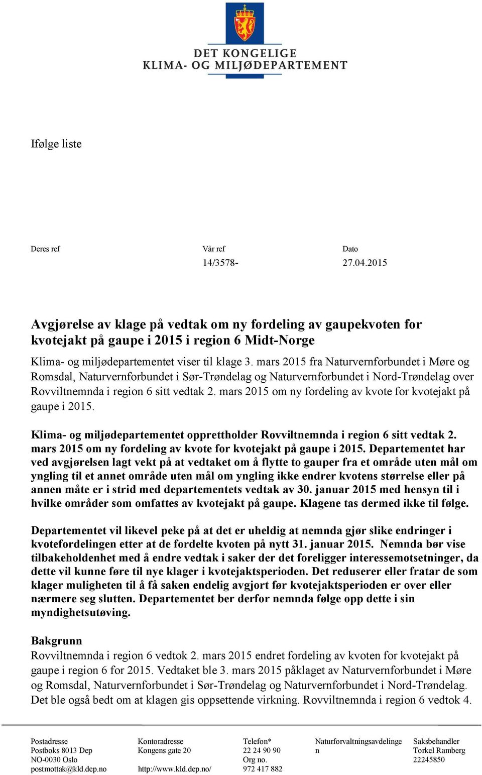 mars 2015 fra Naturvernforbundet i Møre og Romsdal, Naturvernforbundet i Sør-Trøndelag og Naturvernforbundet i Nord-Trøndelag over Rovviltnemnda i region 6 sitt vedtak 2.