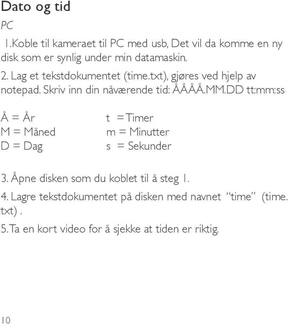 Lag et tekstdokumentet (time.txt), gjøres ved hjelp av notepad. Skriv inn din nåværende tid: ÅÅÅÅ.MM.