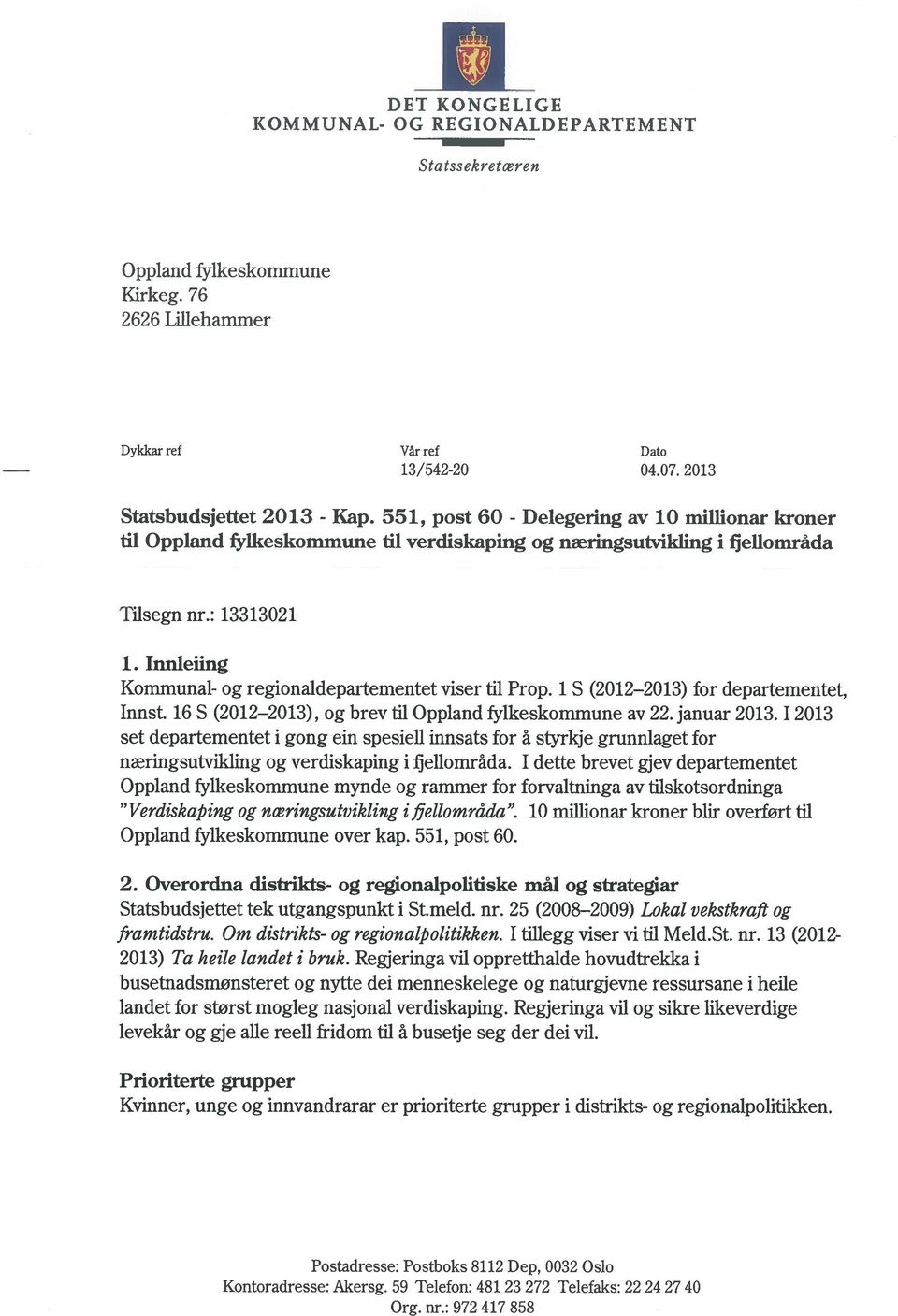 Innleiing Kommunal- og regionaldepartementet viser til Prop. 1 S (2012 2013) for departementet, Innst. 16 S (2012 2013), og brev til Oppland fylkeskommune av 22. januar 2013.