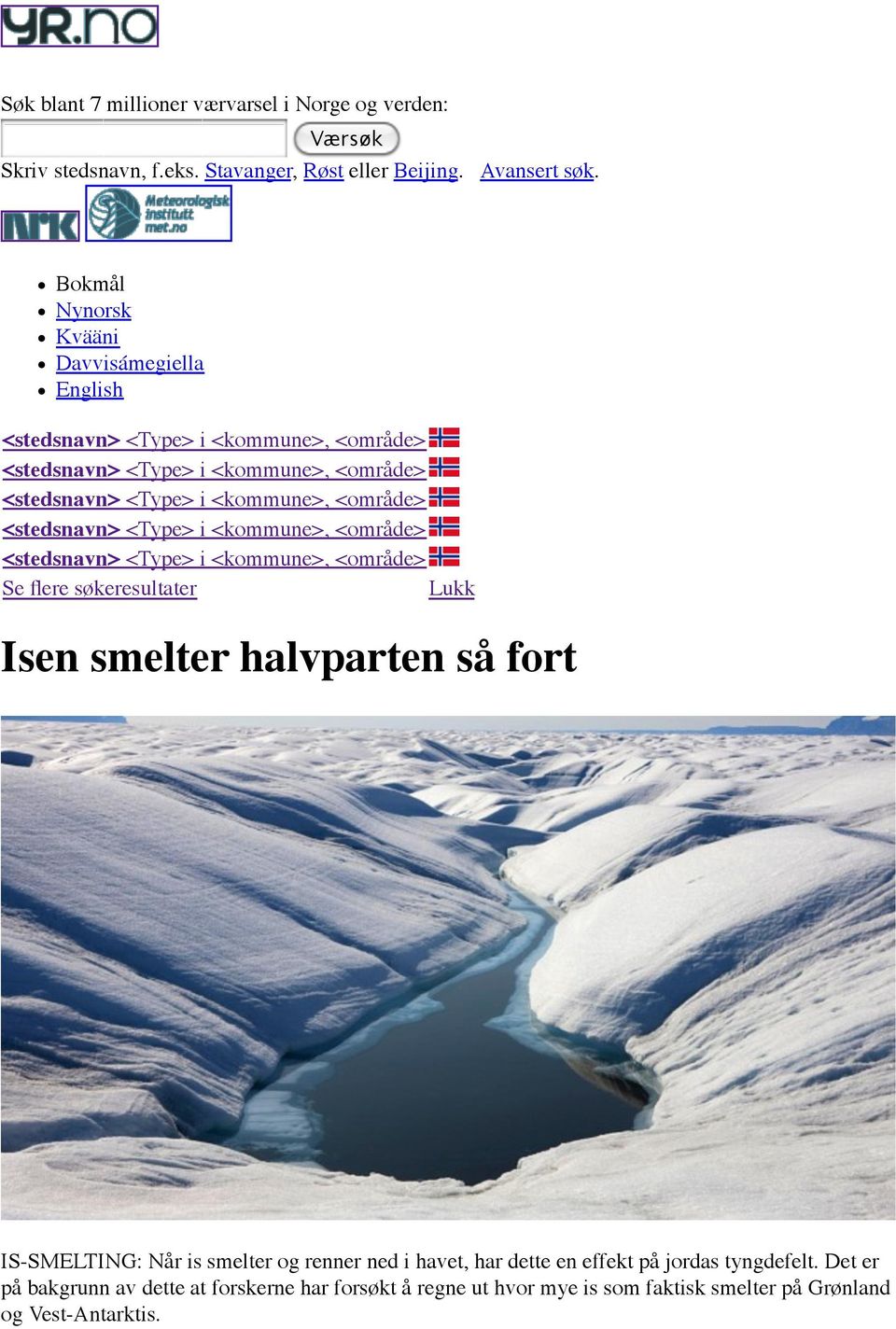 Bokmål Nynorsk Kvääni Davvisámegiella English Se flere søkeresultater Lukk Isen smelter halvparten så fort