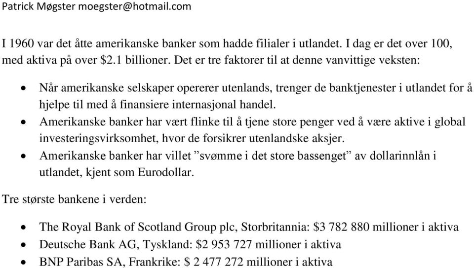 Amerikanske banker har vært flinke til å tjene store penger ved å være aktive i global investeringsvirksomhet, hvor de forsikrer utenlandske aksjer.