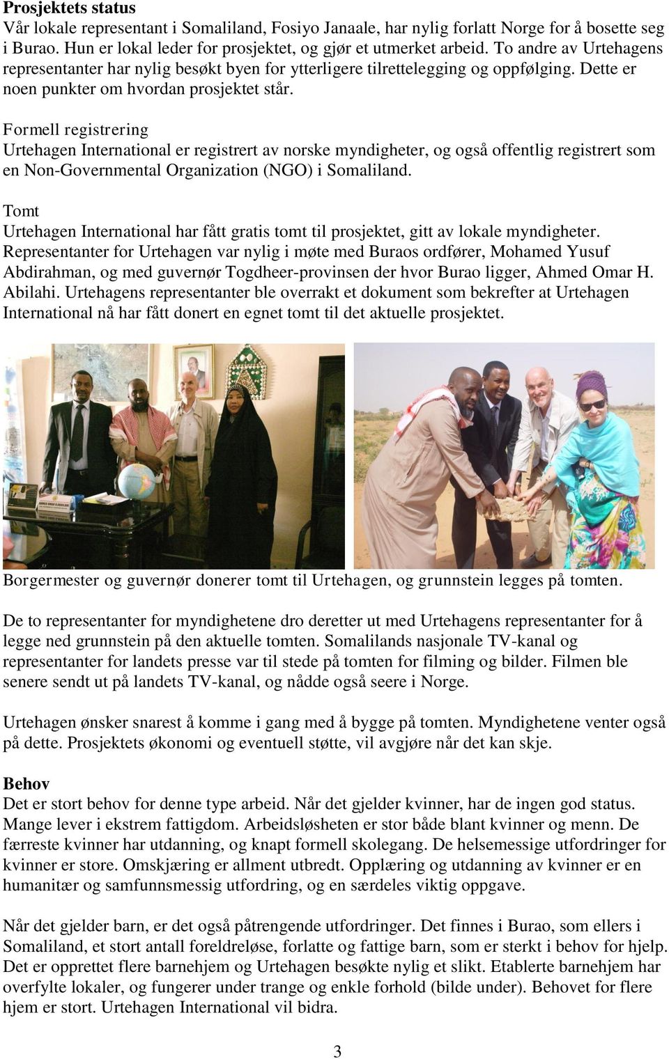 Formell registrering Urtehagen International er registrert av norske myndigheter, og også offentlig registrert som en Non-Governmental Organization (NGO) i Somaliland.
