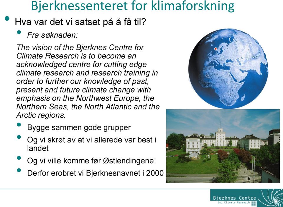 and research training in order to further our knowledge of past, present and future climate change with emphasis on the Northwest Europe,