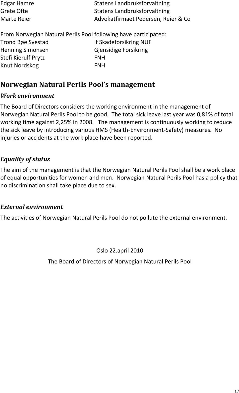 management of Norwegian Natural Perils Pool to be good. The total sick leave last year was 0,81% of total working time against 2,25% in 2008.