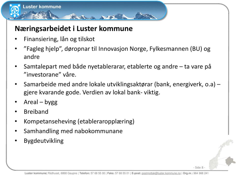 Samarbeide med andre lokale utviklingsaktørar (bank, energiverk, o.a) gjere kvarande gode.