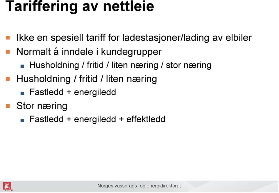 Husholdning / fritid / liten næring / stor næring Husholdning /