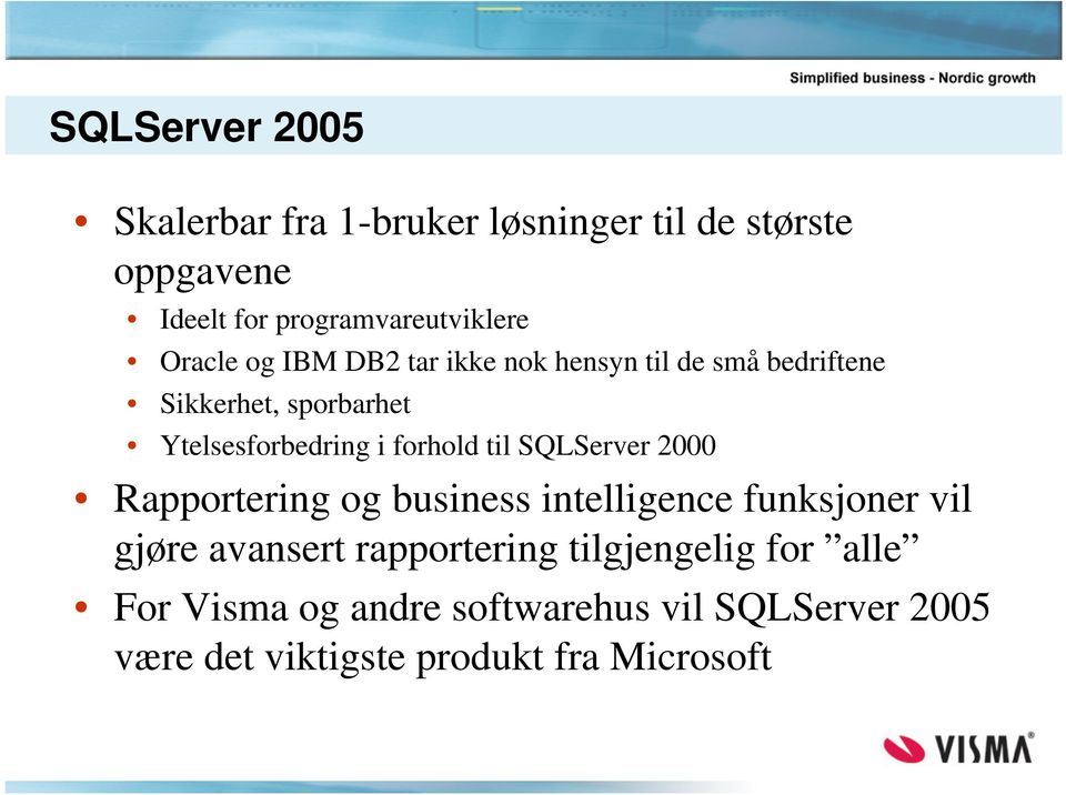 forhold til SQLServer 2000 Rapportering og business intelligence funksjoner vil gjøre avansert