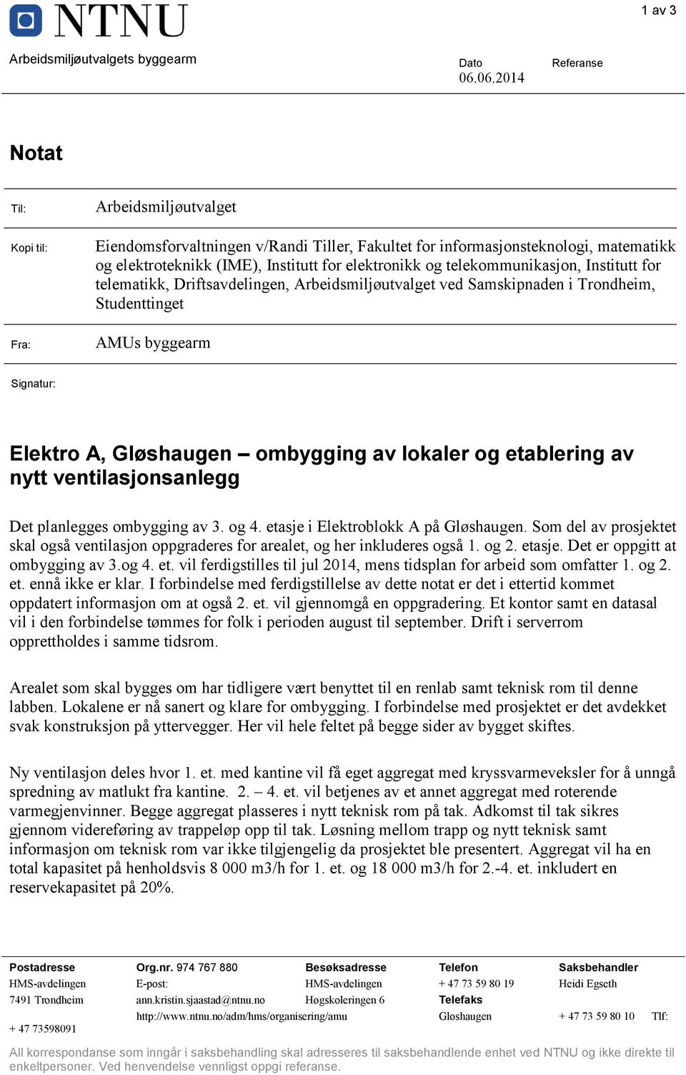 telekommunikasjon, Institutt for telematikk, Driftsavdelingen, Arbeidsmiljøutvalget ved Samskipnaden i Trondheim, Studenttinget Fra: AMUs byggearm Signatur: Elektro A, Gløshaugen ombygging av lokaler