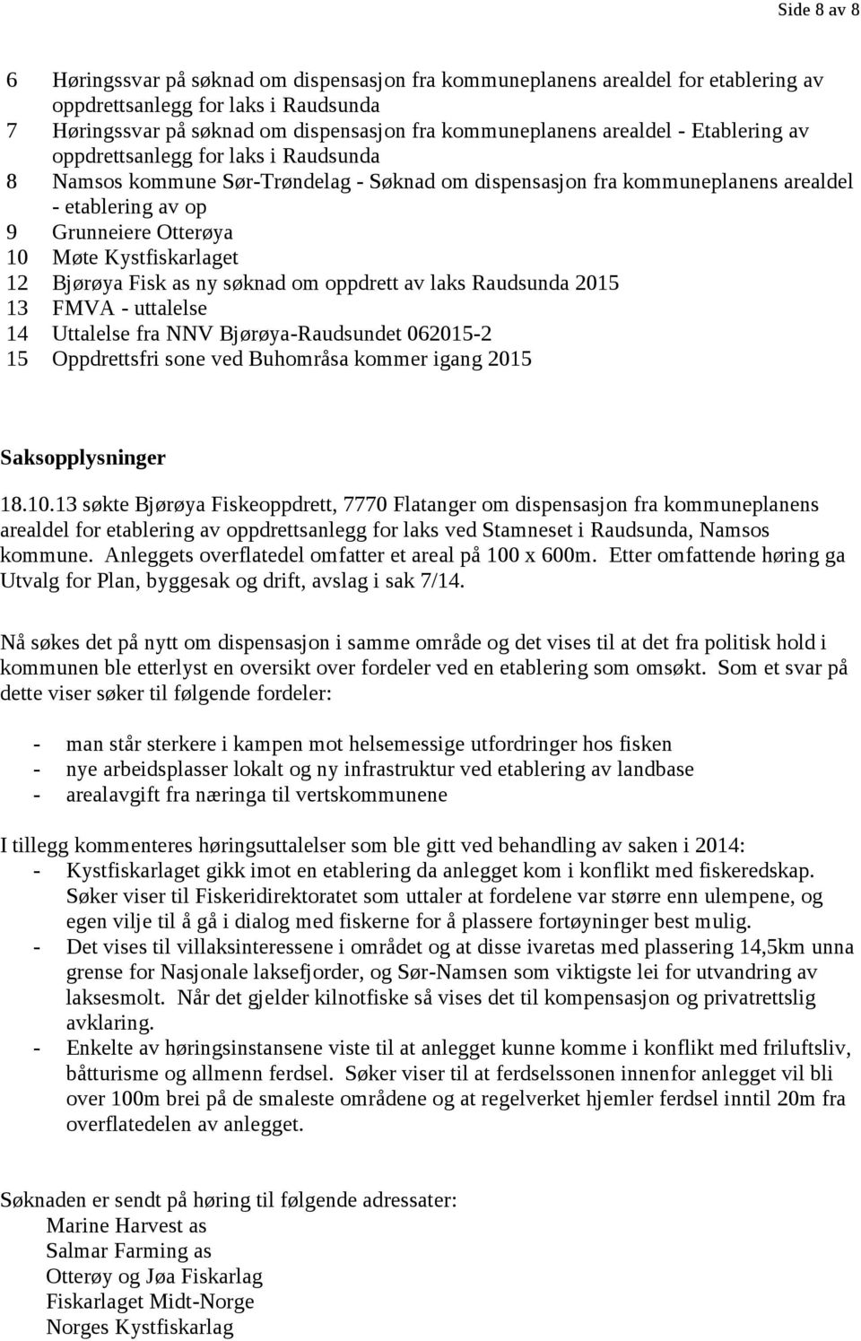 Kystfiskarlaget 12 Bjørøya Fisk as ny søknad om oppdrett av laks Raudsunda 2015 13 FMVA - uttalelse 14 Uttalelse fra NNV Bjørøya-Raudsundet 062015-2 15 Oppdrettsfri sone ved Buhområsa kommer igang