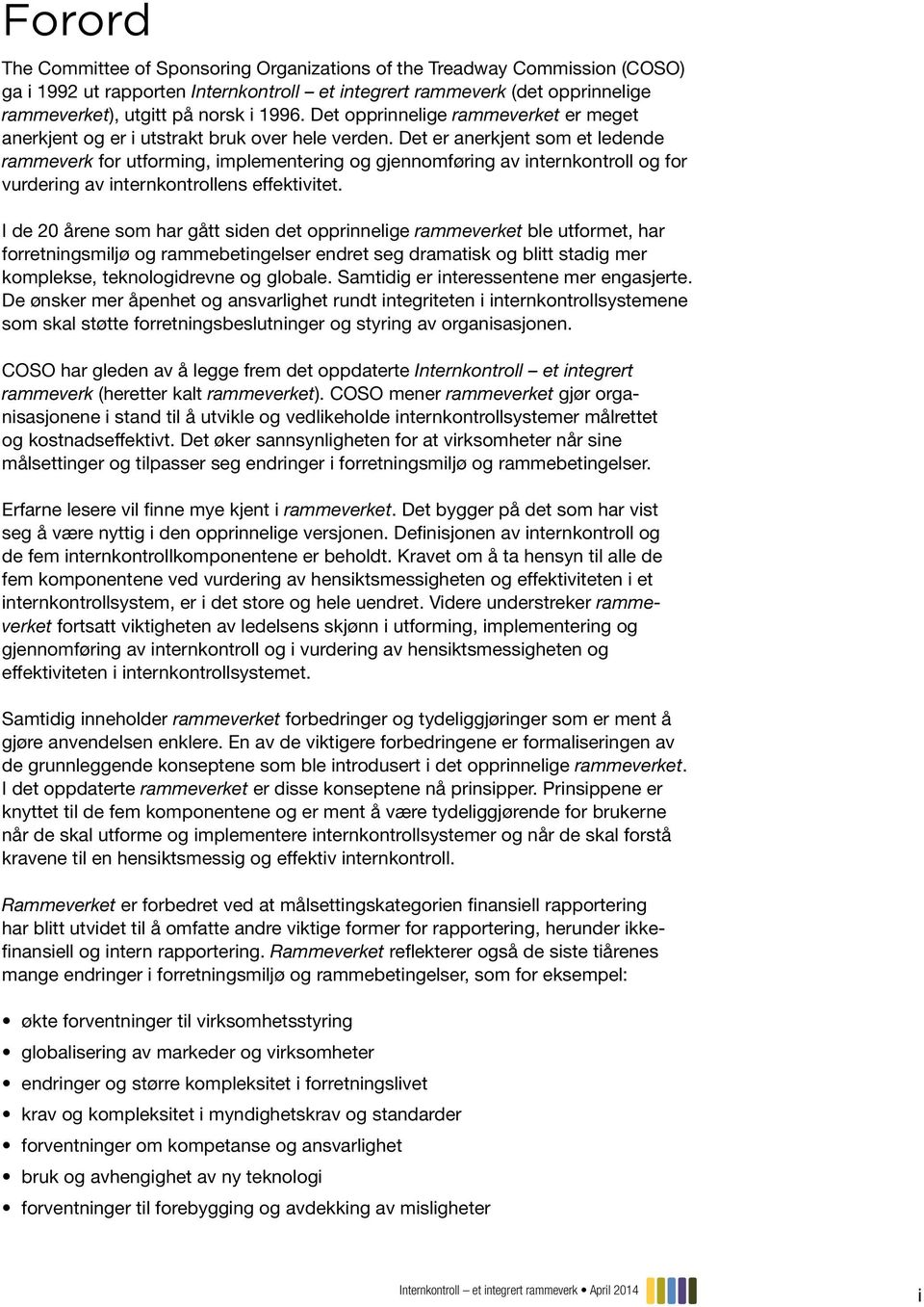 Det er anerkjent som et ledende rammeverk for utforming, implementering og gjennomføring av internkontroll og for vurdering av internkontrollens effektivitet.