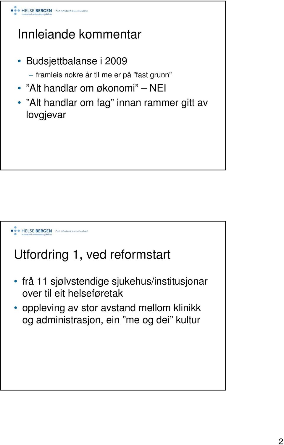 Utfordring 1, ved reformstart frå 11 sjølvstendige sjukehus/institusjonar over til eit