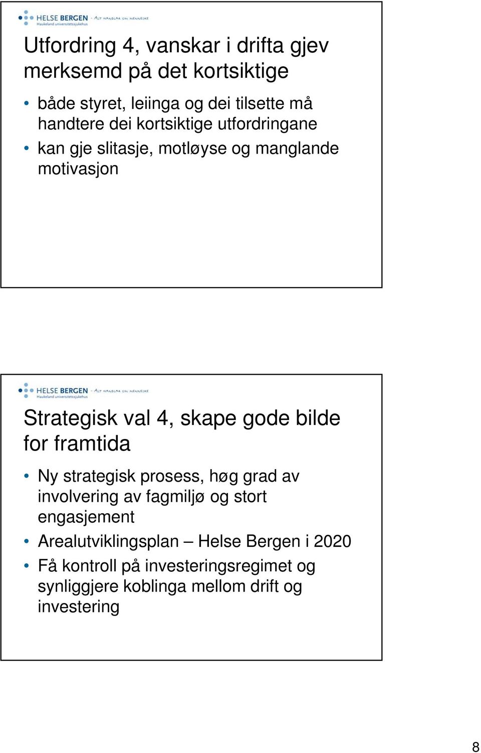 bilde for framtida Ny strategisk prosess, høg grad av involvering av fagmiljø og stort engasjement