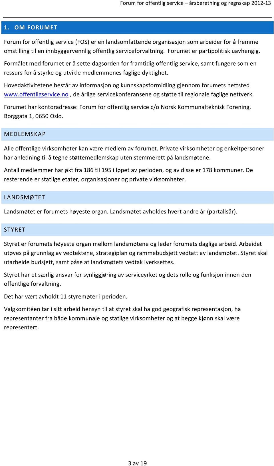 Hovedaktivitetene består av informasjon og kunnskapsformidling gjennom forumets nettsted www.offentligservice.no, de årlige servicekonferansene og støtte til regionale faglige nettverk.