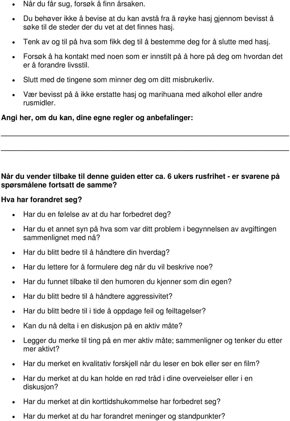 Slutt med de tingene som minner deg om ditt misbrukerliv. Vær bevisst på å ikke erstatte hasj og marihuana med alkohol eller andre rusmidler.