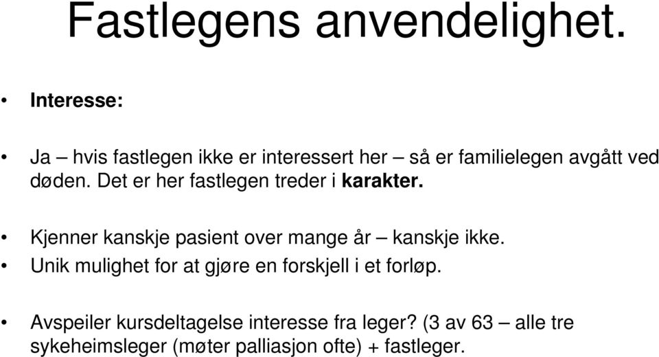 Det er her fastlegen treder i karakter. Kjenner kanskje pasient over mange år kanskje ikke.