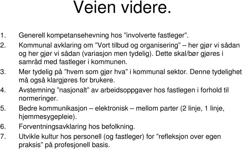 Dette skal/bør gjøres i samråd med fastleger i kommunen. 3. Mer tydelig på hvem som gjør hva i kommunal sektor. Denne tydelighet må også klargjøres for brukere. 4.