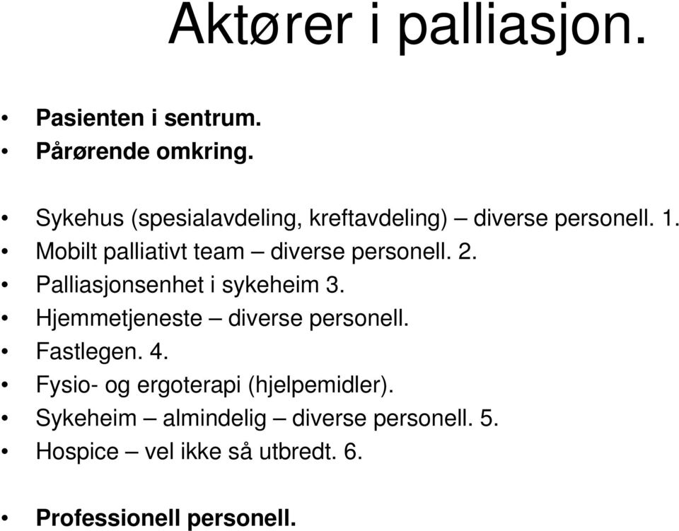 Mobilt palliativt team diverse personell. 2. Palliasjonsenhet i sykeheim 3.