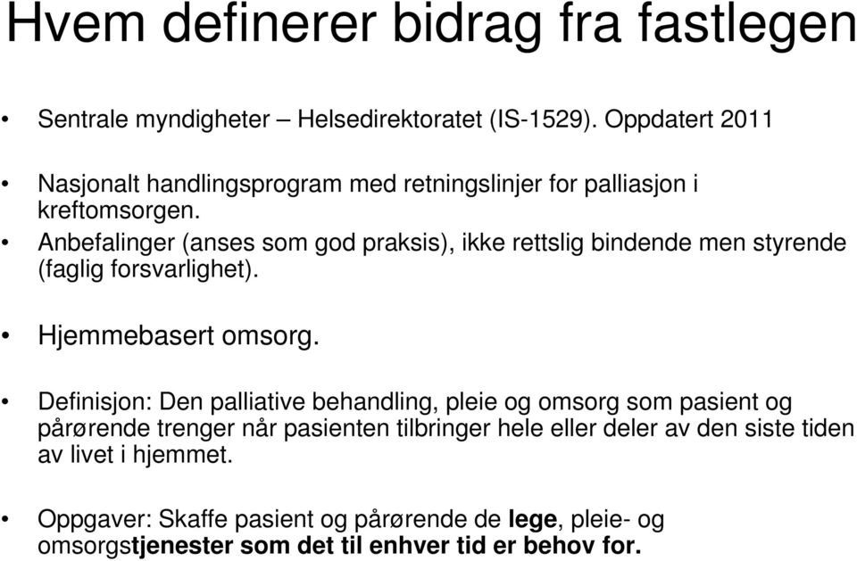 Anbefalinger (anses som god praksis), ikke rettslig bindende men styrende (faglig forsvarlighet). Hjemmebasert omsorg.