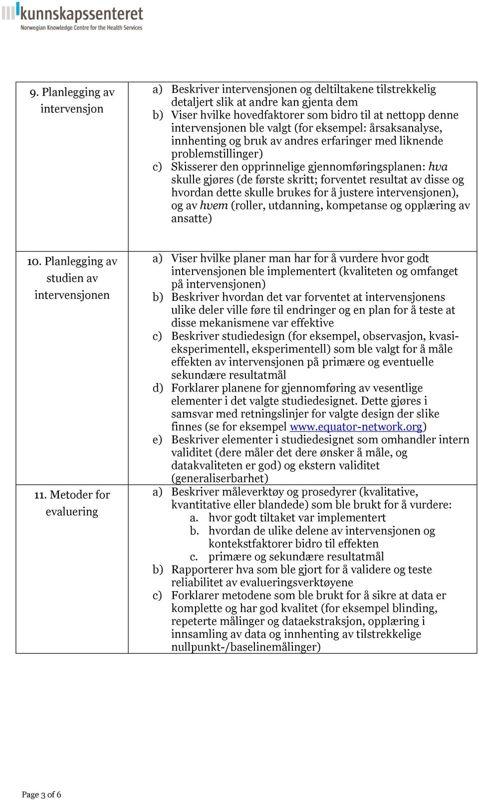 (de første skritt; forventet resultat av disse og hvordan dette skulle brukes for å justere intervensjonen), og av hvem (roller, utdanning, kompetanse og opplæring av ansatte) 10.