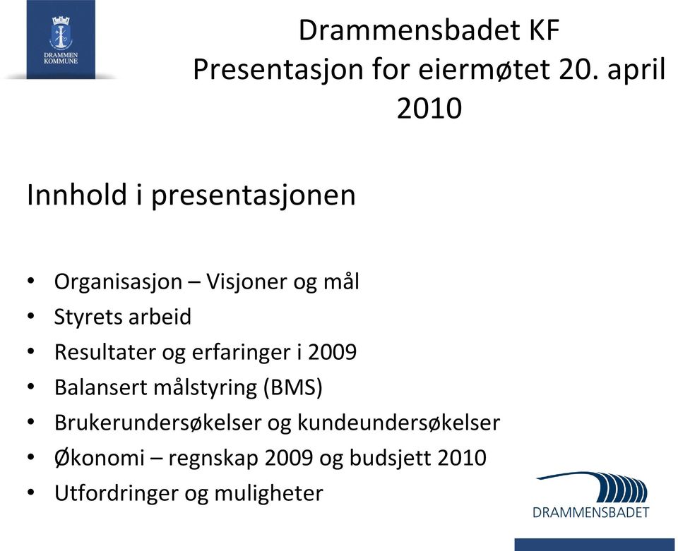 arbeid Resultater og erfaringer i 2009 Balansert målstyring (BMS)