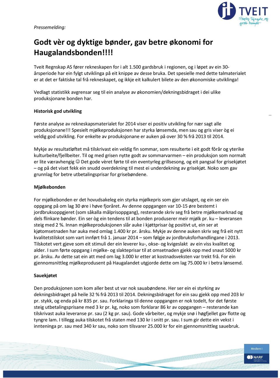 Det spesielle med dette talmaterialet er at det er faktiske tal frå rekneskapet, og ikkje eit kalkulert bilete av den økonomiske utviklinga!