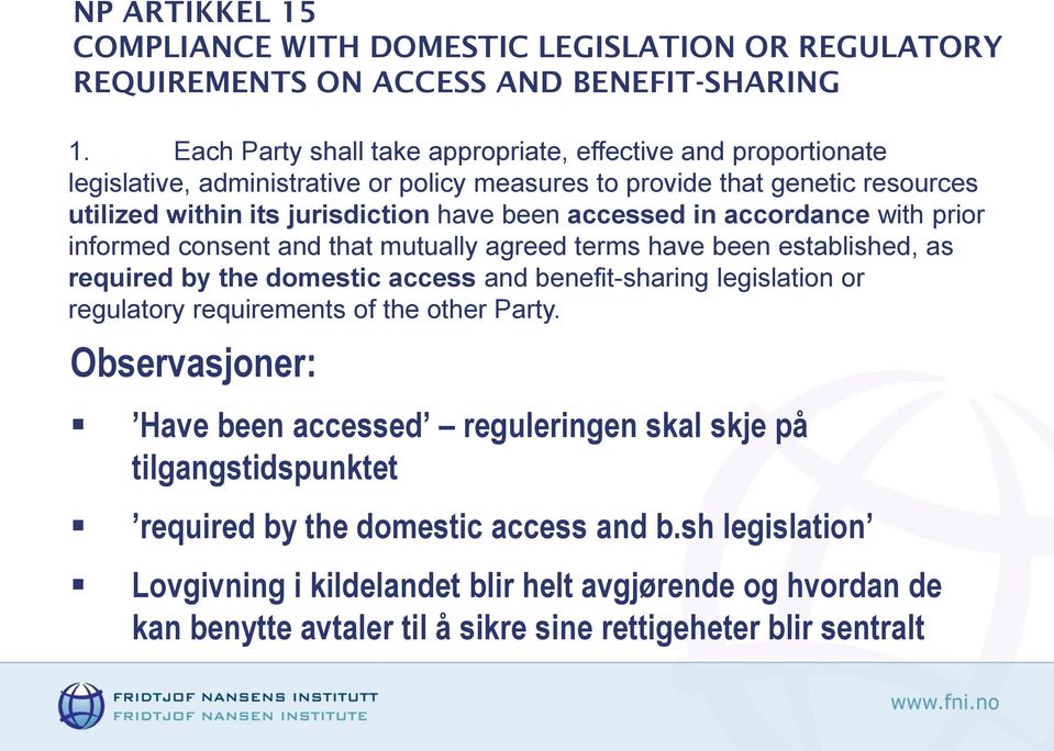 accessed in accordance with prior informed consent and that mutually agreed terms have been established, as required by the domestic access and benefit-sharing legislation or regulatory