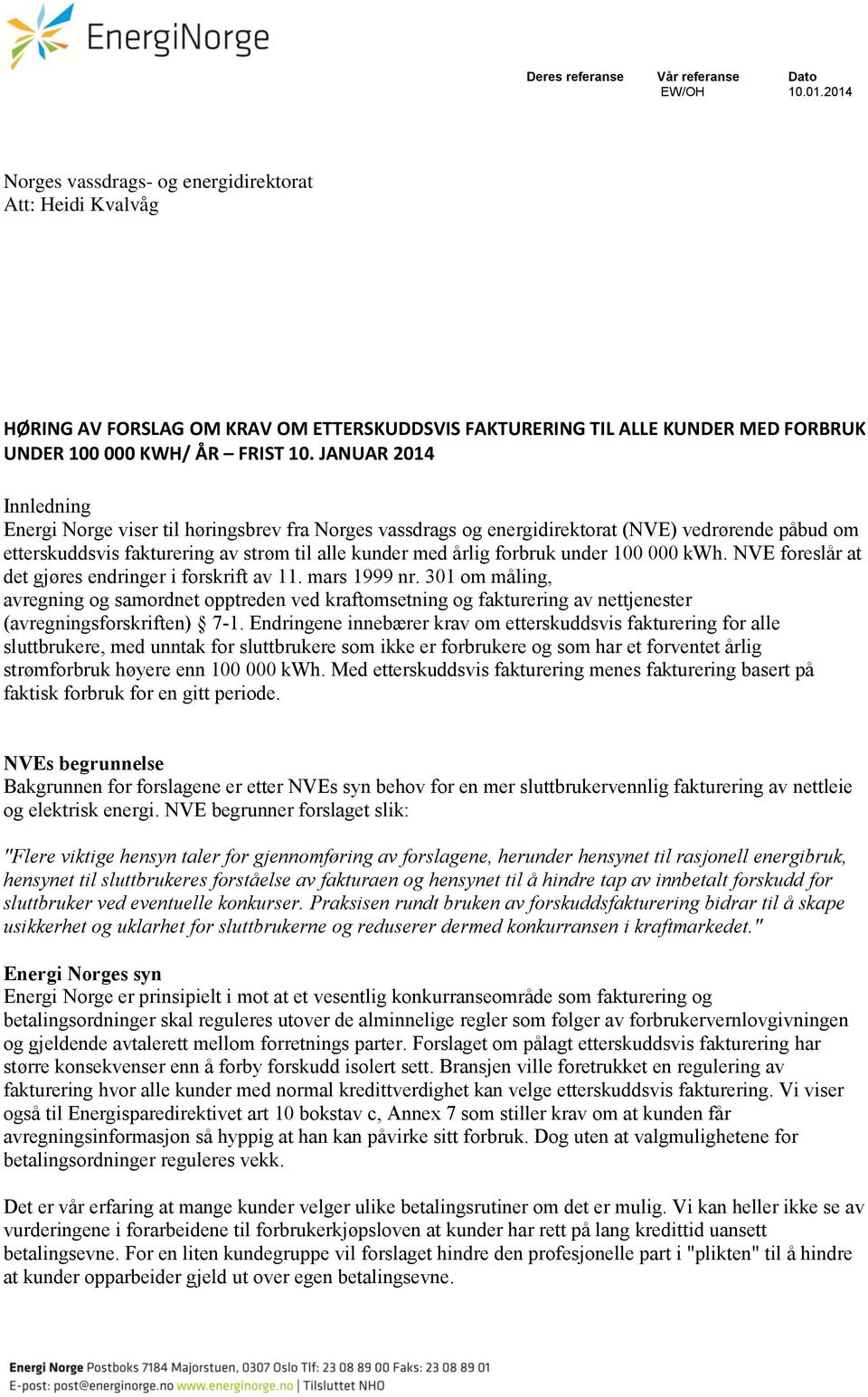 JANUAR 2014 Innledning Energi Norge viser til høringsbrev fra Norges vassdrags og energidirektorat (NVE) vedrørende påbud om etterskuddsvis fakturering av strøm til alle kunder med årlig forbruk