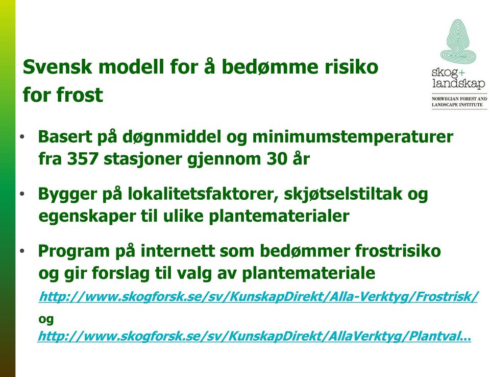 Program på internett som bedømmer frostrisiko og gir forslag til valg av plantemateriale http://www.