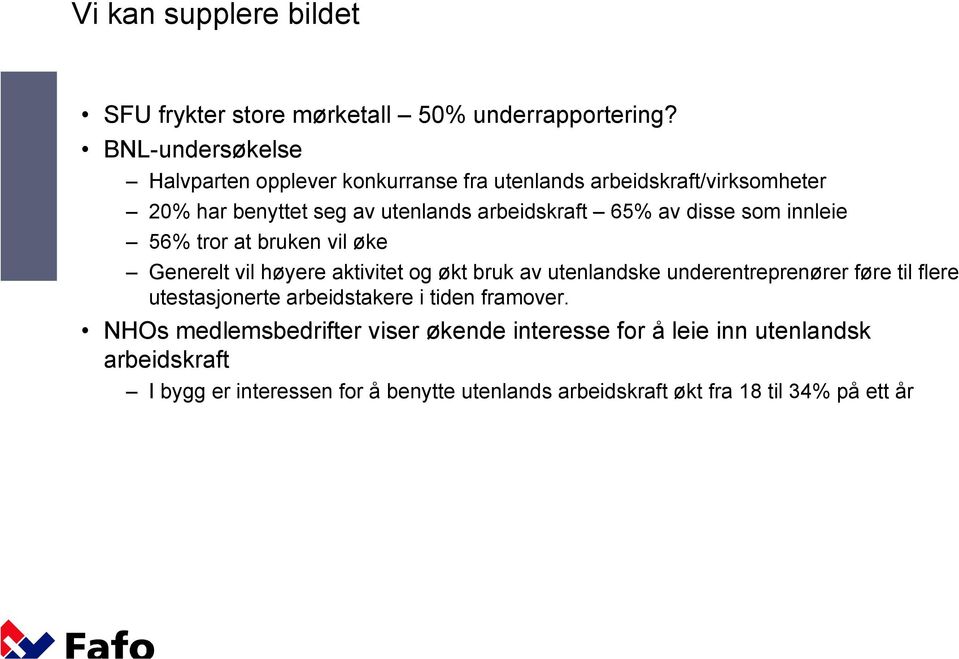 disse som innleie 56% tror at bruken vil øke Generelt vil høyere aktivitet og økt bruk av utenlandske underentreprenører føre til flere