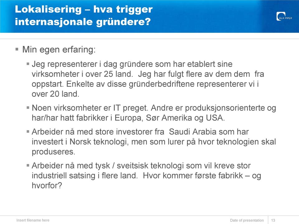 Andre er produksjonsorienterte og har/har hatt fabrikker i Europa, Sør Amerika og USA.