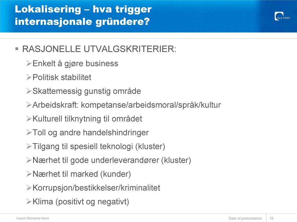 kompetanse/arbeidsmoral/språk/kultur Kulturell tilknytning til området Toll og andre handelshindringer Tilgang til