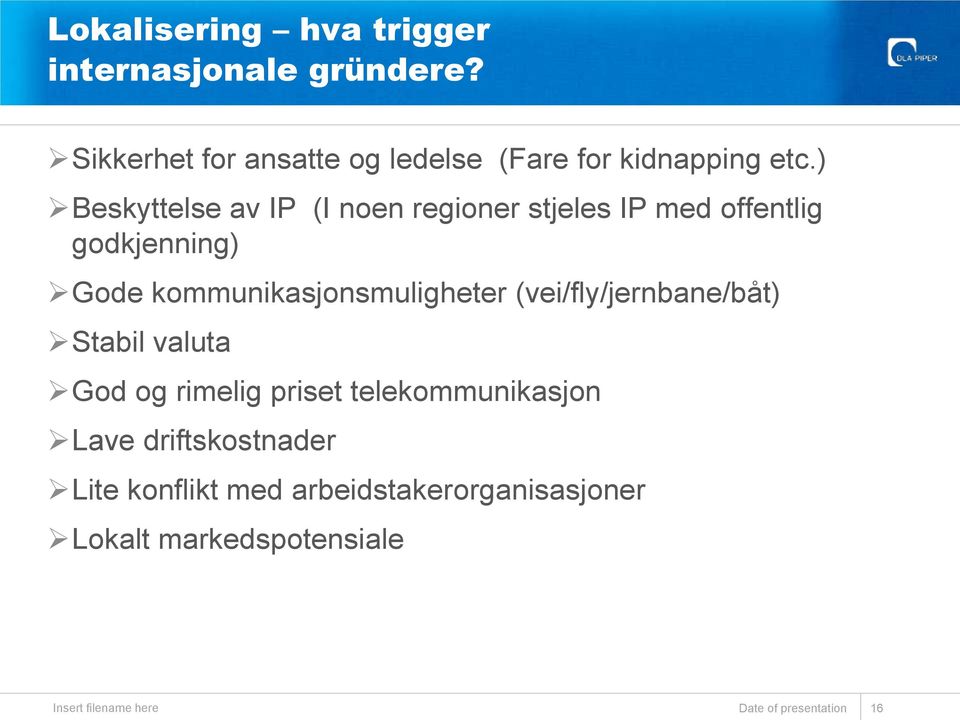 ) Beskyttelse av IP (I noen regioner stjeles IP med offentlig godkjenning) Gode kommunikasjonsmuligheter