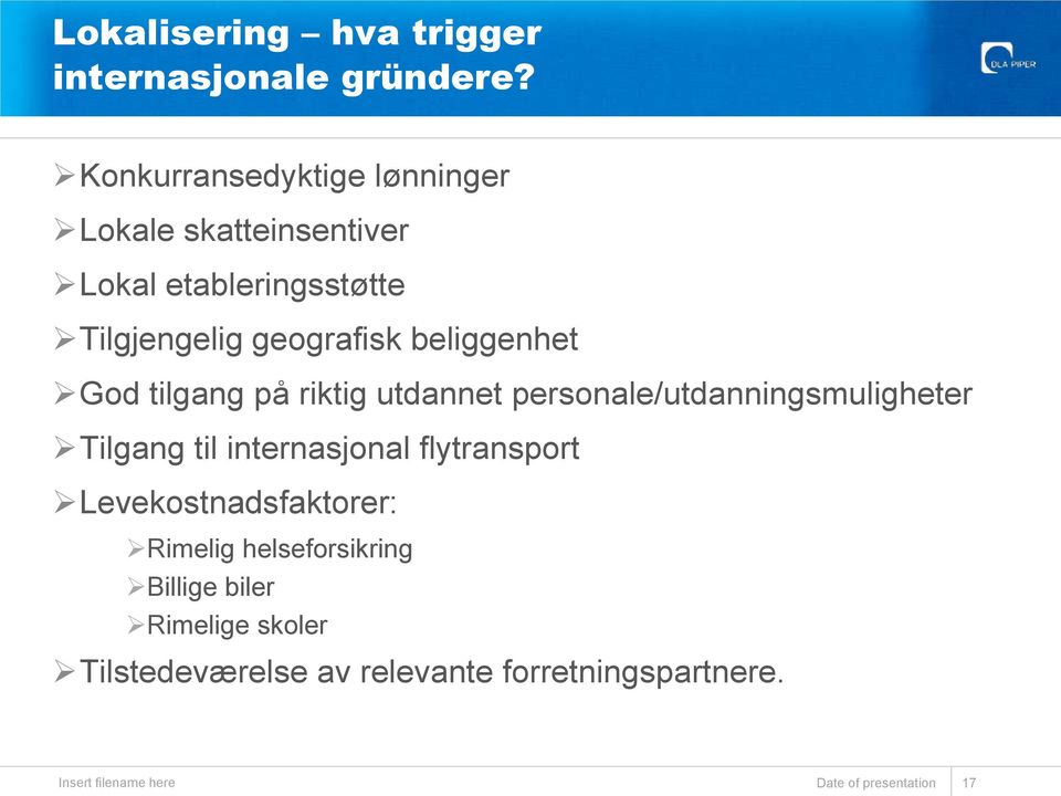 beliggenhet God tilgang på riktig utdannet personale/utdanningsmuligheter Tilgang til internasjonal