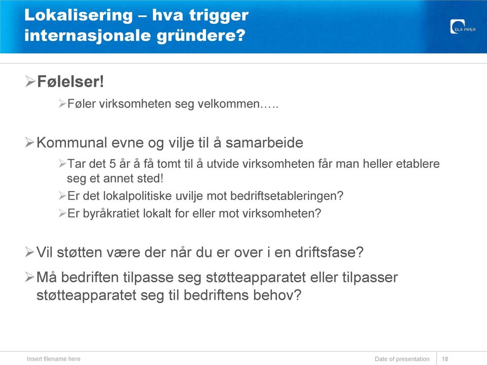 Er det lokalpolitiske uvilje mot bedriftsetableringen? Er byråkratiet lokalt for eller mot virksomheten?