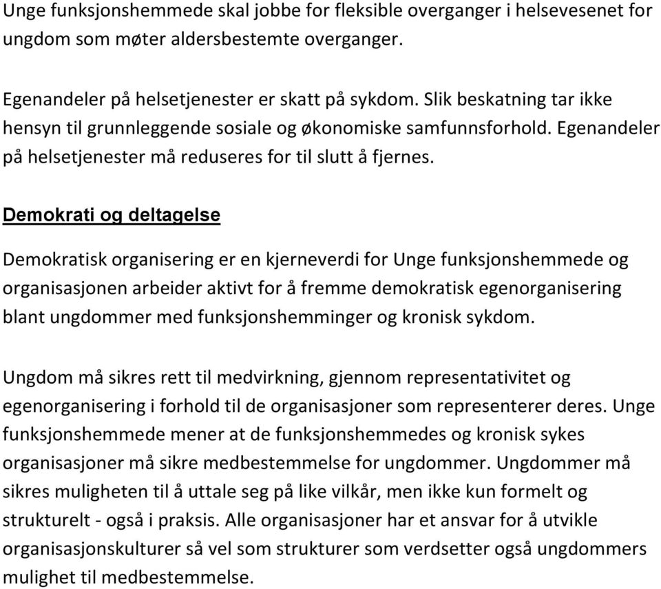 Demokrati og deltagelse Demokratisk organisering er en kjerneverdi for Unge funksjonshemmede og organisasjonen arbeider aktivt for å fremme demokratisk egenorganisering blant ungdommer med