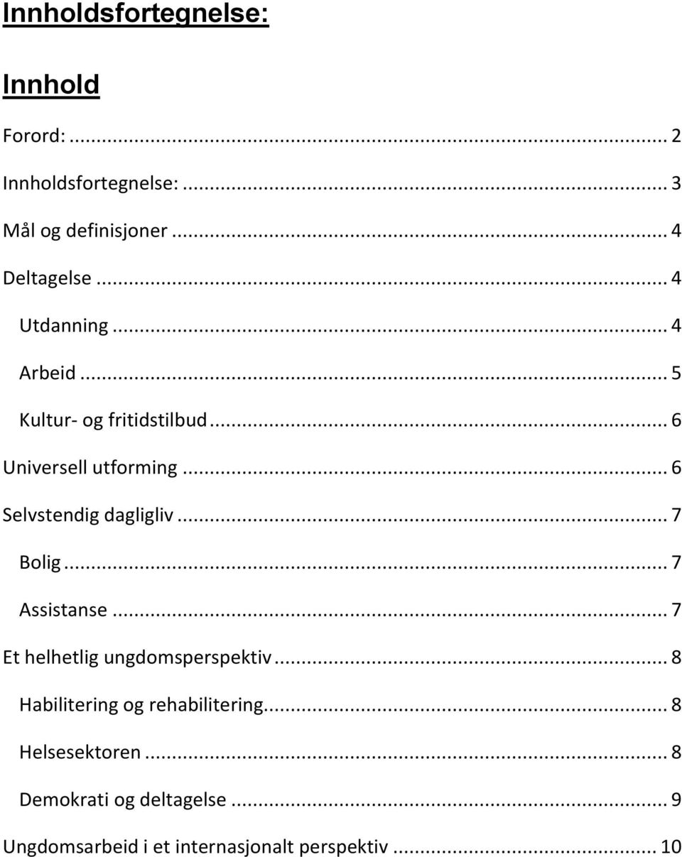 .. 6 Selvstendig dagligliv... 7 Bolig... 7 Assistanse... 7 Et helhetlig ungdomsperspektiv.