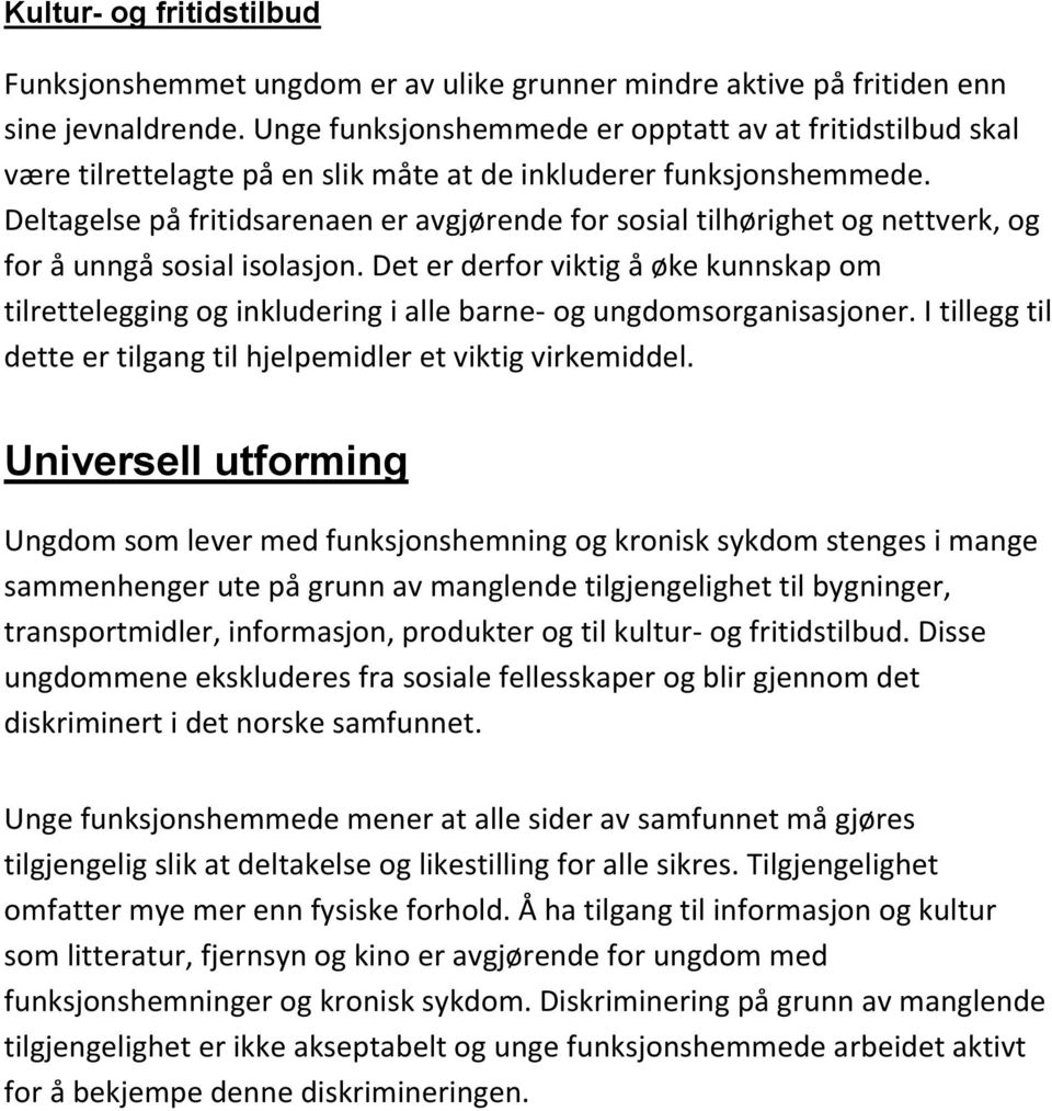 Deltagelse på fritidsarenaen er avgjørende for sosial tilhørighet og nettverk, og for å unngå sosial isolasjon.