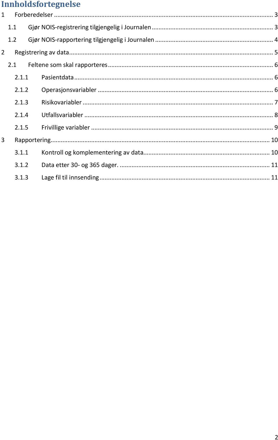 .. 7 2.1.4 Utfallsvariabler... 8 2.1.5 Frivillige variabler... 9 3 Rapportering... 10 3.1.1 Kontroll og komplementering av data.