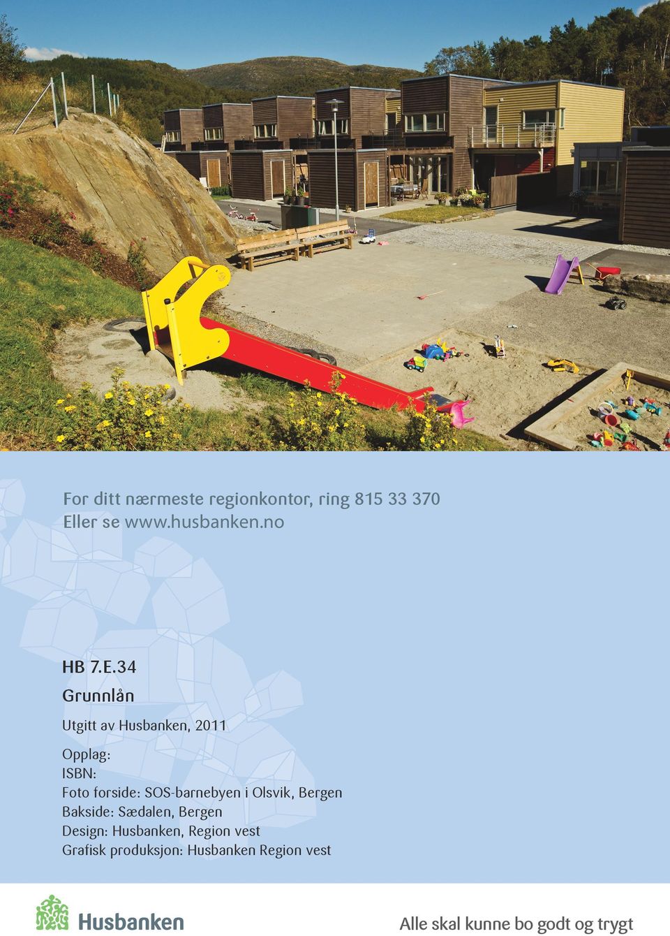 34 Utgitt av Husbanken, 2011 Opplag: ISBN: Foto forside: SOS-barnebyen i