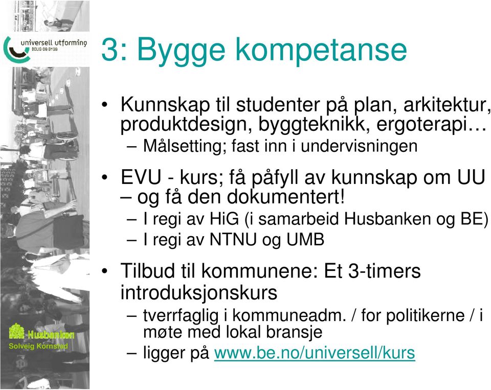 I regi av HiG (i samarbeid Husbanken og BE) I regi av NTNU og UMB Tilbud til kommunene: Et 3-timers