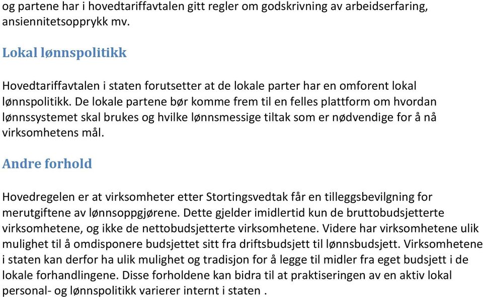 De lokale partene bør komme frem til en felles plattform om hvordan lønnssystemet skal brukes og hvilke lønnsmessige tiltak som er nødvendige for å nå virksomhetens mål.