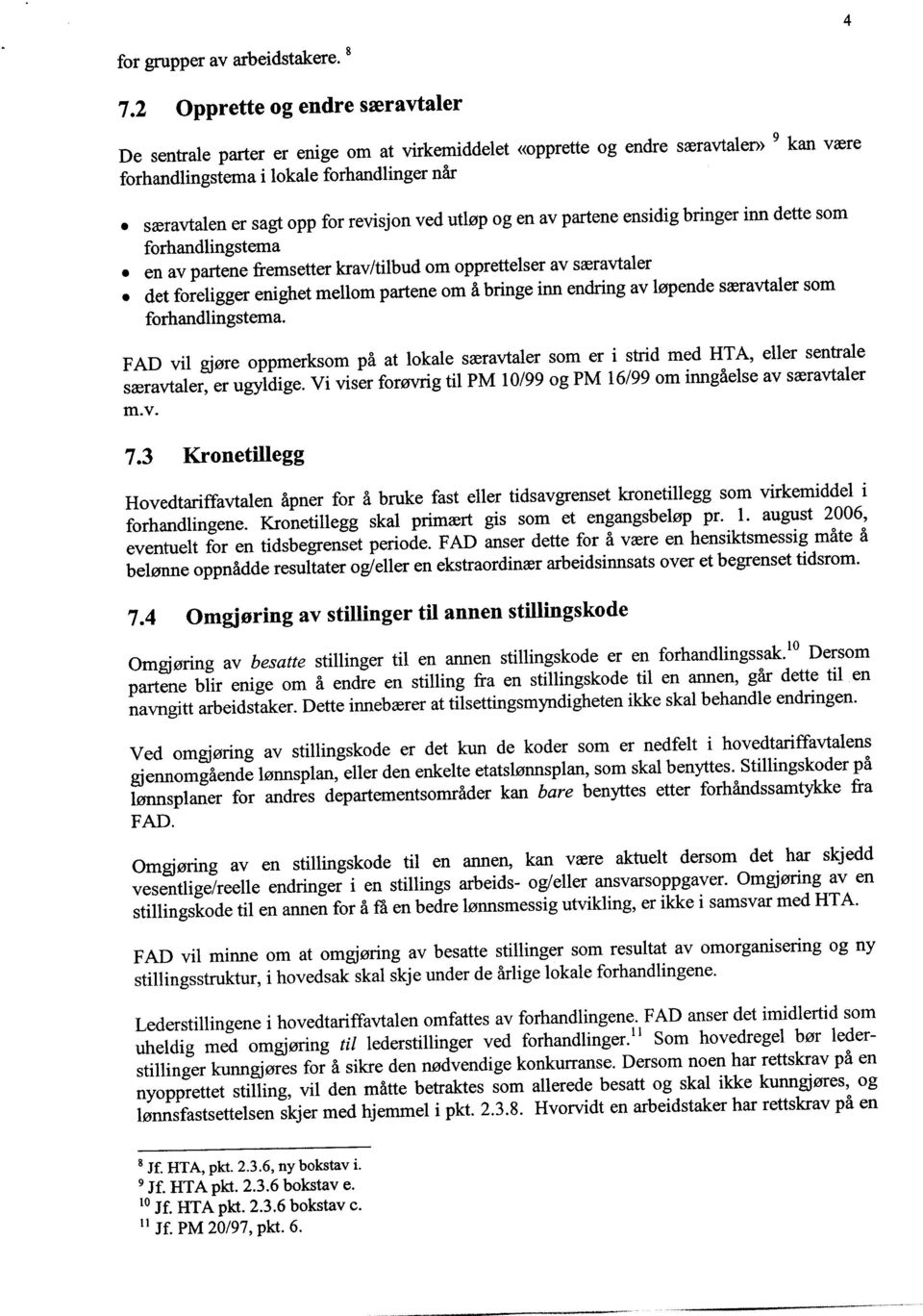 ved utløp og en av partene ensidig bringer inn dette som forhandlingstema en av partene fremsetter krav/tilbud om opprettelser av særavtaler det foreligger enighet mellom partene om å bringe inn