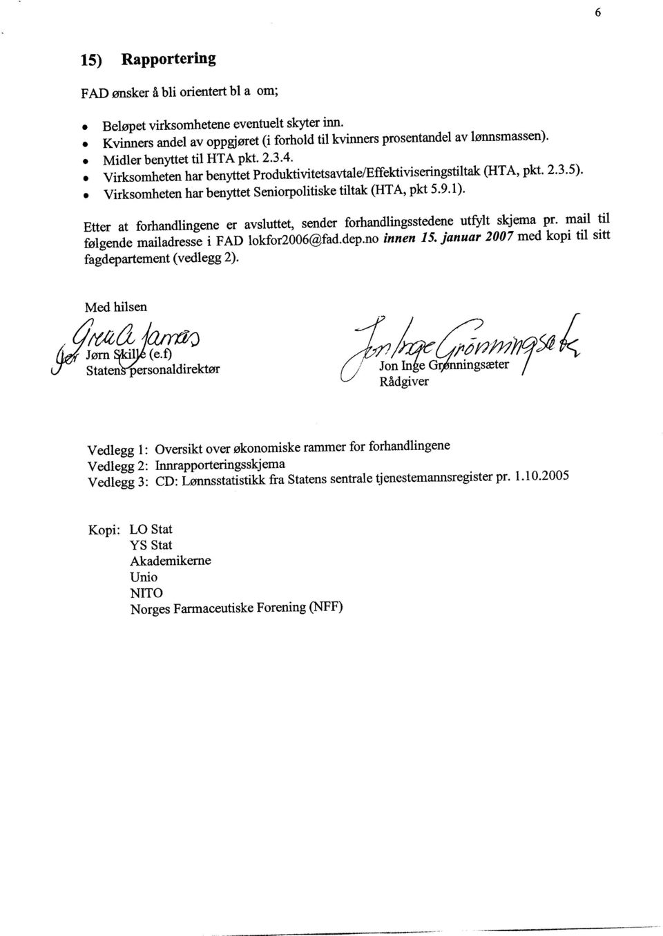 Etter at forhandlingene er avsluttet, sender forhandlingsstedene utfylt skjema pr. mail til følgende mailadresse i FAD lokfor2006@fad.dep.no innen 15.