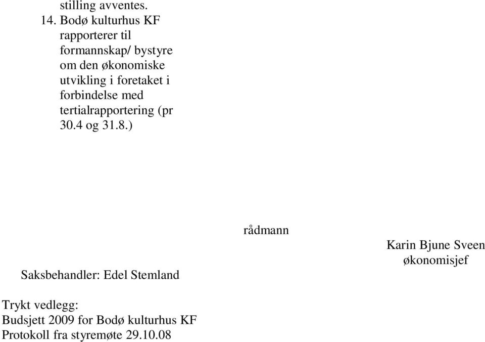 utvikling i foretaket i forbindelse med tertialrapportering (pr 30.4 og 31.8.