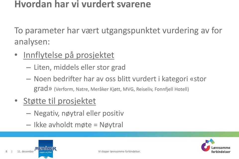 oss blitt vurdert i kategori «stor grad» (Verform, Natre, Meråker Kjøtt, MVG, Reiseliv,