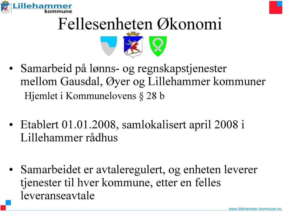 01.2008, samlokalisert april 2008 i Lillehammer rådhus Samarbeidet er