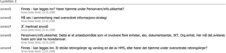 sikkerhet: Dette er et arbeidsområde som vil involvere flere enheter, eks. dokumentsenter, IKT, Org.enhet. Her må det avklares hvem som skal ha hovedansvar.