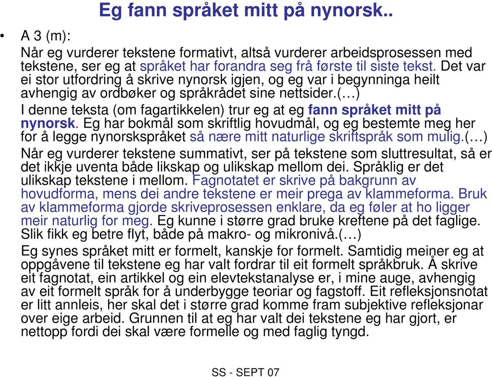 ( ) I denne teksta (om fagartikkelen) trur eg at eg fann språket mitt på nynorsk.