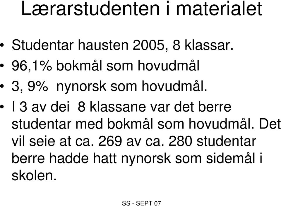 I 3 av dei 8 klassane var det berre studentar med bokmål som hovudmål.